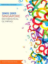 Singapore Mathematical Olympiad (2005-2013)