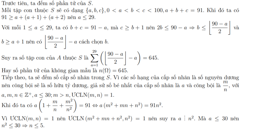 Cho tập hợp A = {1; 2; 3; 4; . . . ; 100}. Gọi S là tập hợp gồm tất cả các tập con của A, mỗi tập con này gồm 3 phần tử của A và có tổng bằng 91. Chọn ngẫu nhiên một phần tử của S. Xác suất chọn được phần tử có ba số lập thành một cấp số nhân bằng